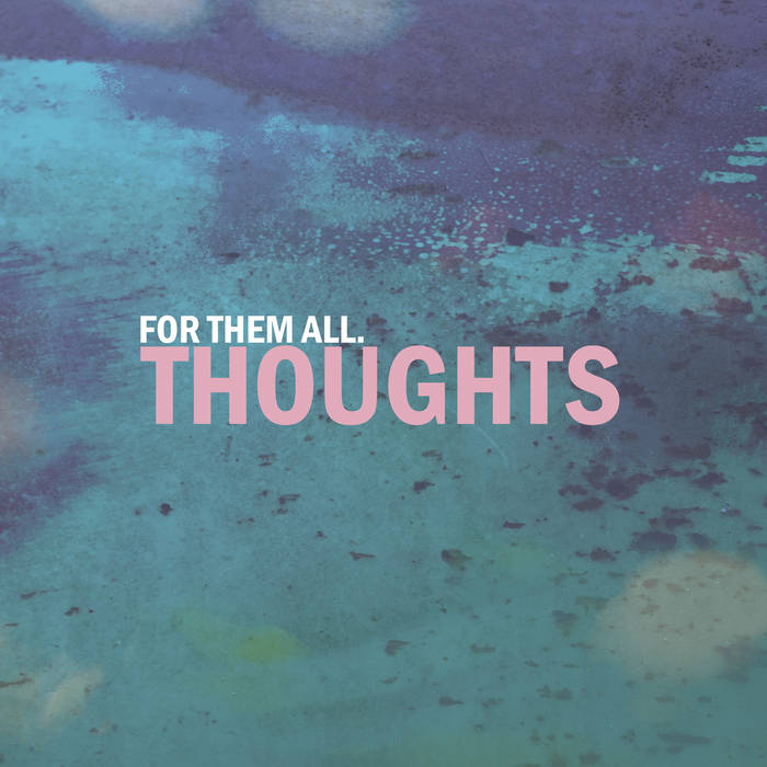 FOR THEM ALL • Thoughts  • LP